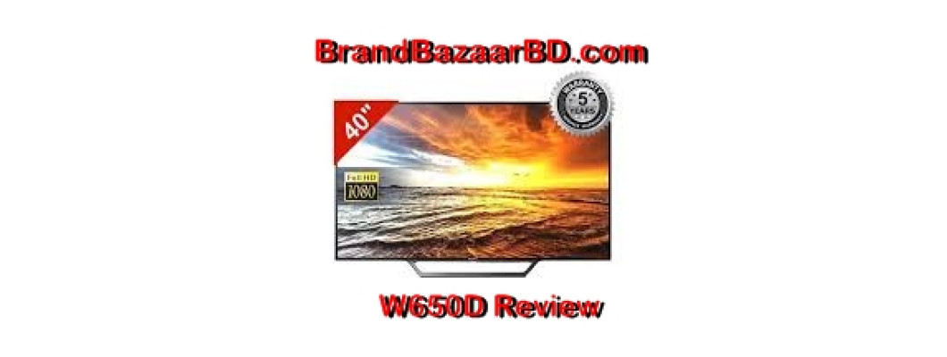 Sony W650D Smart Led Review Sony W650D Smart Led Review