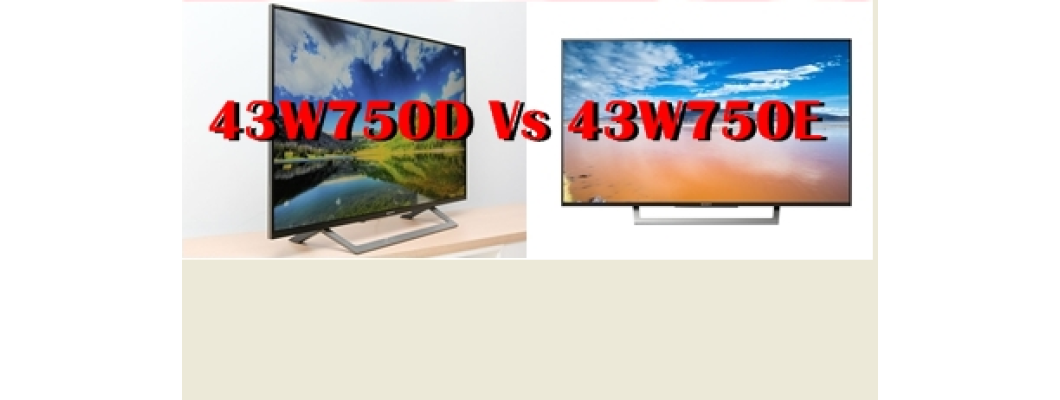 Compression Sony Bravia 43W750E VS Sony Bravia 43W750D Compression Sony Bravia 43W750E VS Sony Bravia 43W750D